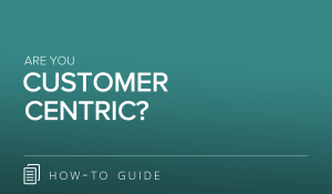 Are You Customer Centric?